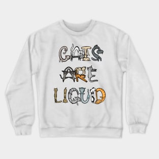 Cats Are Liquid Crewneck Sweatshirt